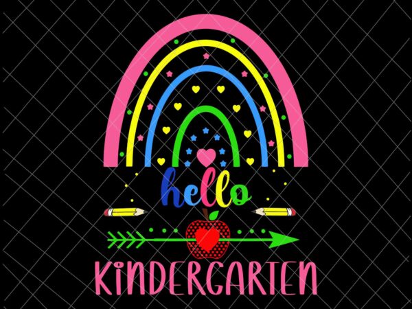 Hello kindergarten svg, rainbow first day back to school teachers svg, back to school kindergarten svg, team kindergarten svg, kindergarten svg graphic t shirt