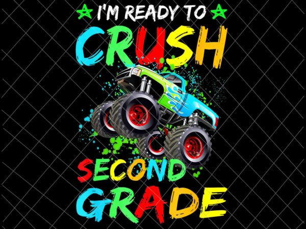 I’m ready to crush second grade monster truck design png, 2nd grade monster truck back to school png, back to school gift, kindergarten png