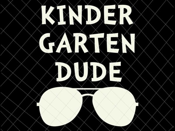 Kindergarten dude only sunglasses back to school svg, kindergarten back to school svg, happy back to school svg t shirt vector art