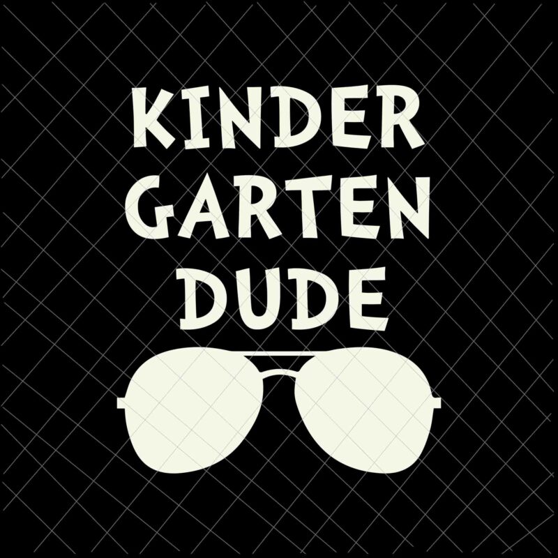 Kindergarten Dude Only Sunglasses Back to School Svg, Kindergarten Back To School Svg, Happy Back To School Svg