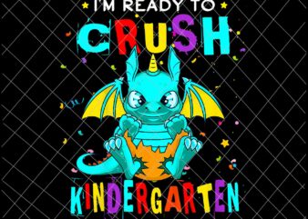 Kids I’m Ready To Crush Kindergarten Design Png, Dinosaur Back To School Png, Back to school Gift, Kindergarten Png