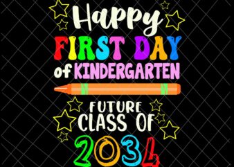 Happy First Day Of Kindergarten Future Class Of 2034 Svg, Hello Kindergarten Svg, Back to School Kindergarten Here I Come Svg, graphic t shirt