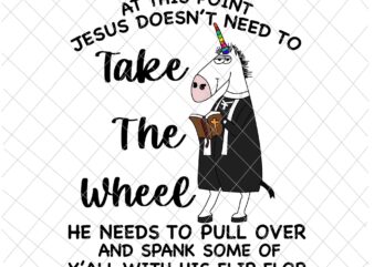 At This Point Jesus Doesn’t Need To Take The Wheel Svg, Unicor Preacher Svg, Jesus Quote Svg, Thanks God Svg t shirt vector