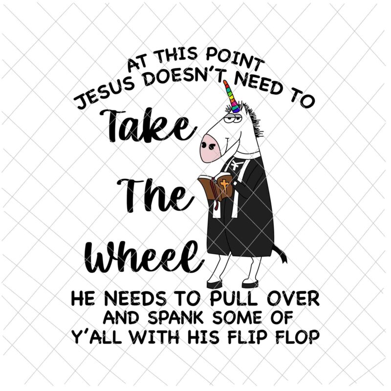 At This Point Jesus Doesn’t Need To Take The Wheel Svg, Unicor Preacher Svg, Jesus Quote Svg, Thanks God Svg