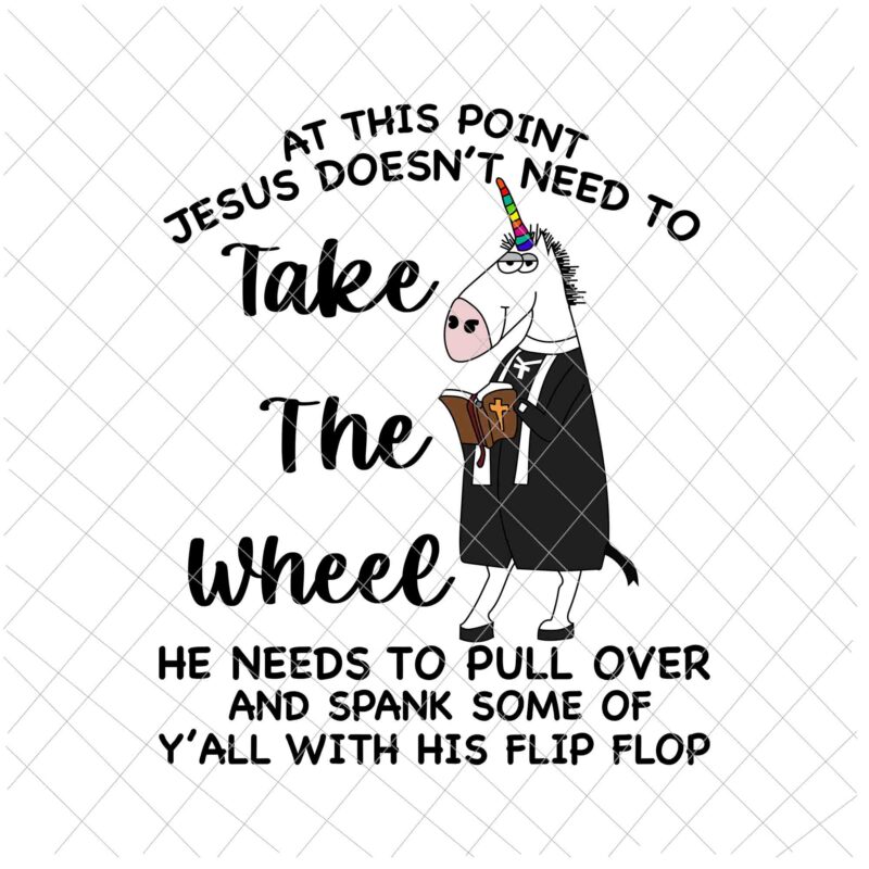 At This Point Jesus Doesn’t Need To Take The Wheel Svg, Unicor Preacher Svg, Jesus Quote Svg, Thanks God Svg