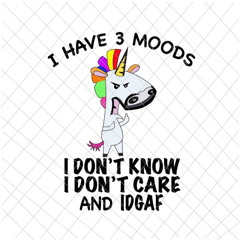 I Have 3 Moods Svg, I Don’t Know, I Don’t Care And Idgaf, Funny Unicor Quote Svg, Unicor Svg