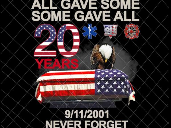 All gave some some gave all svg, 11th september patriot day design png, we will never forget national day remembrance, 9/11 design