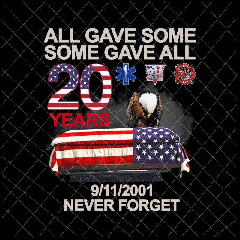 All Gave Some Some Gave All Svg, 11th September Patriot Day design png, We will Never Forget National Day Remembrance, 9/11 design