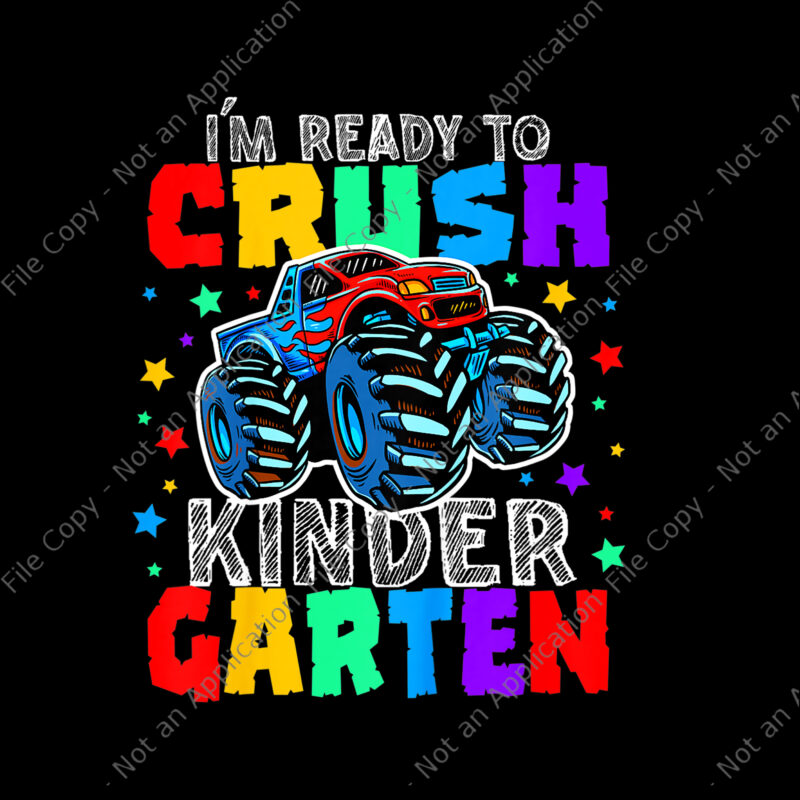 I’m Ready to Crush Kindergarten Monster Truck Png, Crush Kindergarten Png, Back To School Png, Funny Kindergarten png