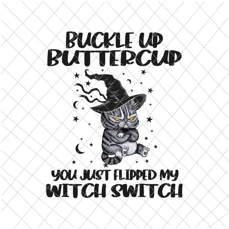 Buckle Up Buttercup You Just Flipped My Witch Switch Png, Cat Witch Png, Funny Cat Halloween Png