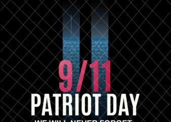 We Will Never Forget Svg, National Day Of Remembrance Patriot Day Svg, September 11th Never Forget svg, 9/11 Svg t shirt design for sale