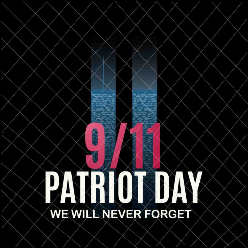 We Will Never Forget Svg, National Day Of Remembrance Patriot Day Svg, September 11th Never Forget svg, 9/11 Svg