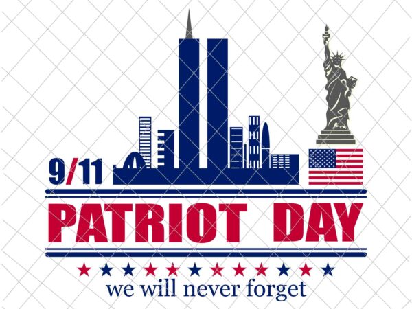 September 11th patrioy day we will never forget svg, national day of remembrance patriot day svg, never forget svg, 9/11 svg t shirt template vector