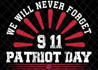 We Will Never Forget Svg, National Day Of Remembrance Patriot Day Svg, September 11th Never Forget svg, 9/11 Svg t shirt design for sale