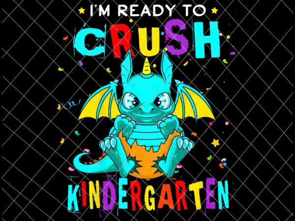 Kids i’m ready to crush kindergarten design png, dinosaur back to school png, back to school gift, kindergarten png