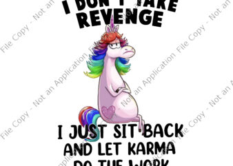 I Don’t Take Revenge Unicorn Png, I Just Sit Back And Let Karma Do The Work , Funny Unicorn Quote Png, Unicorn Png, Unicorn vector