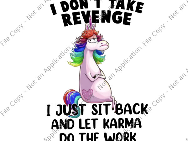 I don’t take revenge unicorn png, i just sit back and let karma do the work , funny unicorn quote png, unicorn png, unicorn vector