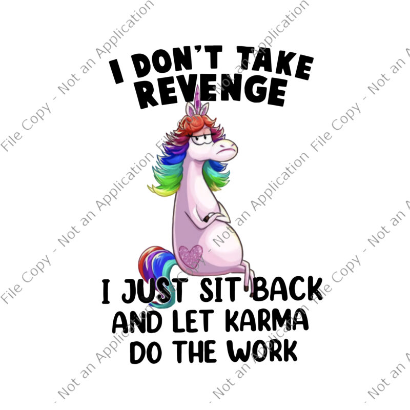 I Don’t Take Revenge Unicorn Png, I Just Sit Back And Let Karma Do The Work , Funny Unicorn Quote Png, Unicorn Png, Unicorn vector