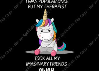 I Was Popular Once But My Therapist Unicorn Png, Took All My Imaginary Friends Away Png, Funny Unicorn Quote Png, Unicorn Png, Unicorn vector