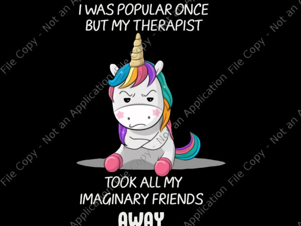 I was popular once but my therapist unicorn png, took all my imaginary friends away png, funny unicorn quote png, unicorn png, unicorn vector