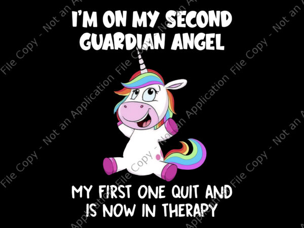 I’m on my second guardian angle unicor png, my first one quit and is now in therapy png, funny unicorn quote png, unicorn png, unicorn vector
