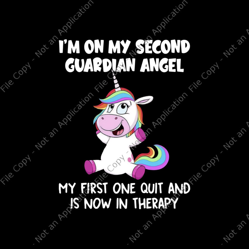 I’m On My Second Guardian Angle Unicor Png, My First One Quit And Is Now In Therapy Png, Funny Unicorn Quote Png, Unicorn Png, Unicorn vector
