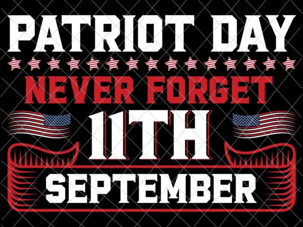 We will never forget svg, national day of remembrance patriot day svg, september 11th never forget svg, 9/11 svg t shirt design for sale