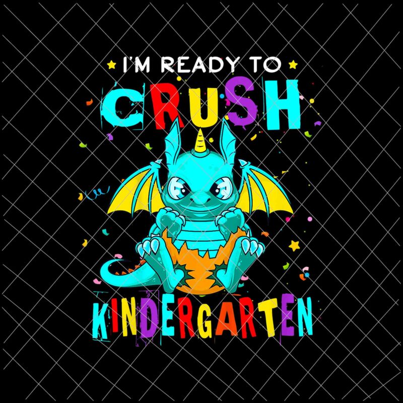 Kids I’m Ready To Crush Kindergarten Design Png, Dinosaur Back To School Png, Back to school Gift, Kindergarten Png