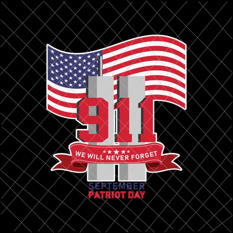 We Will Never Forget Svg, National Day Of Remembrance Patriot Day Svg, September 11th Never Forget svg, 9/11 Svg