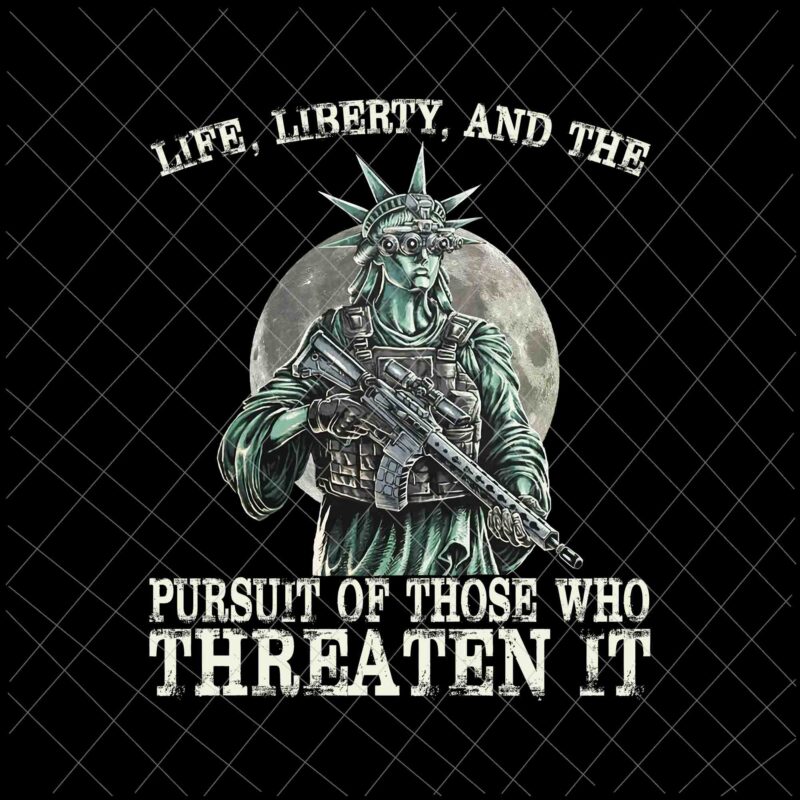 Life, Liberty, And The Pursuit Of Those Who Threaten It Png, 20th Anniversary Png, Patriot Day png, We will Never Forget 911 png, Liberties png