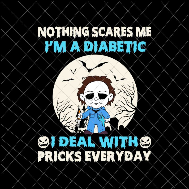 Nothing Scares Me I’m A Diabetic, I Deal With Pricks Everyday Svg, Funny Halloween Diabetic Svg, Halloween Quote Svg