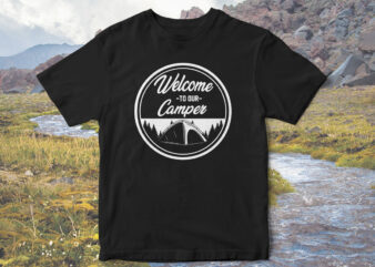 Welcome-to-our-camper,-Camp-love,-camping-t-shirt-design,-Holidays-camping,-camping-vector,-family-camping-t-shirt-design,-t-shirt-design,-camping-adventure,-mountain-tshirt-designs