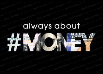 always about money t shirt design, time is money t shirt design, dollar money t shirt design