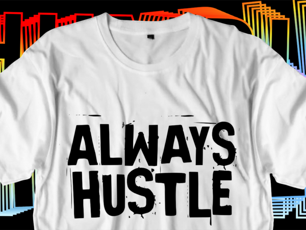 Hustle motivational inspirational quotes svg t shirt design graphic vector