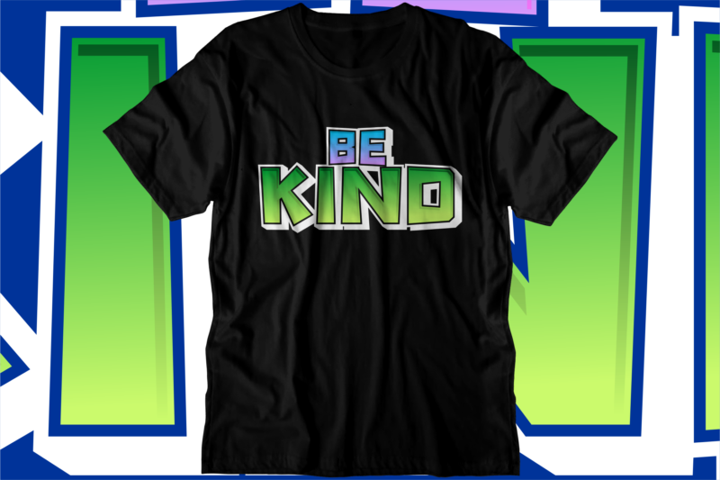 Be kind svg t shirt design, be kind, be kind svg, kind design, kindness design, kindness design svg,