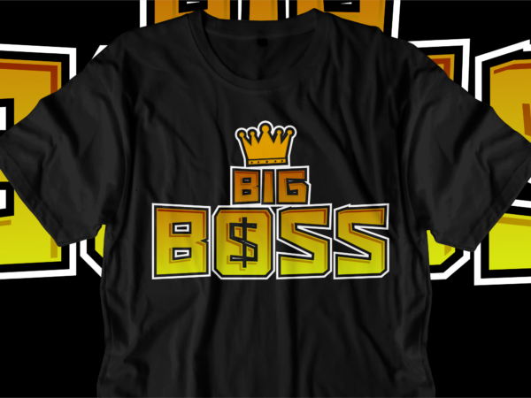 Big boss dollar money t shirt design, hustle slogan design,money t shirt design, dollar t shirt design, hustle design, money design, money t shirt, money shirt, hustle t shirt, hustle