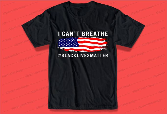 black lives matter i can’t breathe, t shirt design bundle graphic, vector, illustration black lives matter slogan,black lives matter quotes, lettering typography