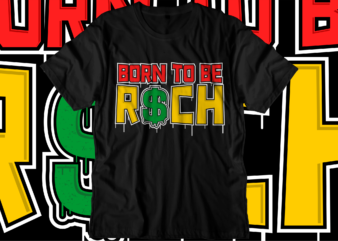 born to be rich svg t shirt design, hustle slogan design,money t shirt design, dollar t shirt design, hustle design, money design, money t shirt, money shirt, hustle t shirt,