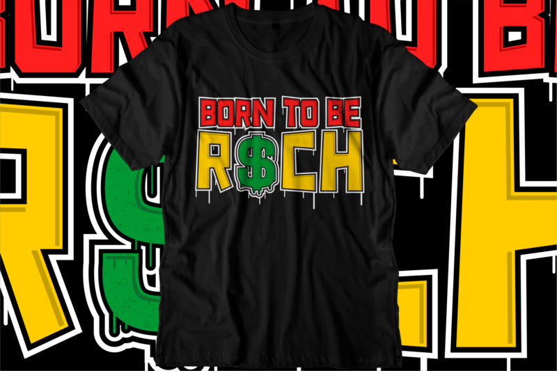 born to be rich svg t shirt design, hustle slogan design,money t shirt design, dollar t shirt design, hustle design, money design, money t shirt, money shirt, hustle t shirt,