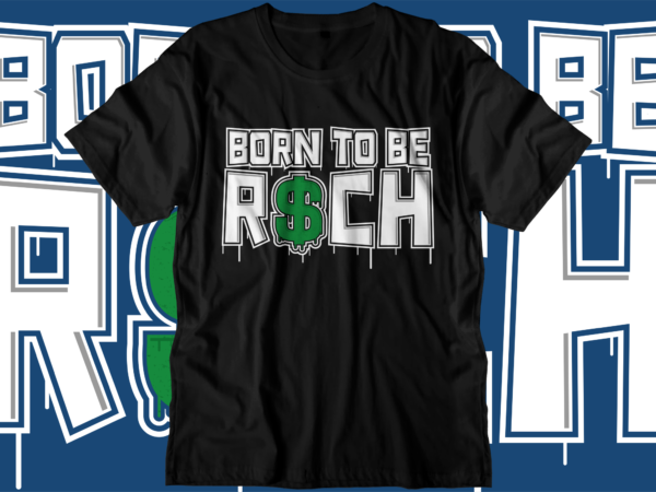 Dollar hustle t shirt design, born to be rich t shirt design, hustle slogan design,money t shirt design, dollar t shirt design, hustle slogan, hustle design, money design, money t