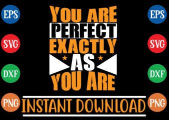 you are perfect exactly as you are t shirt design