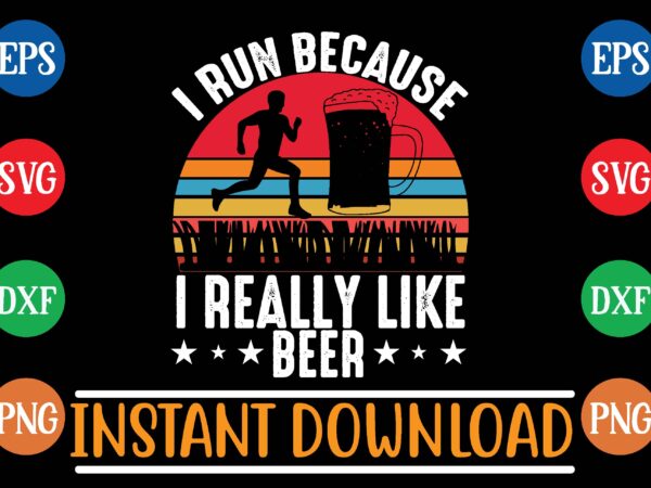I run because i really like beer t shirt vector illustration