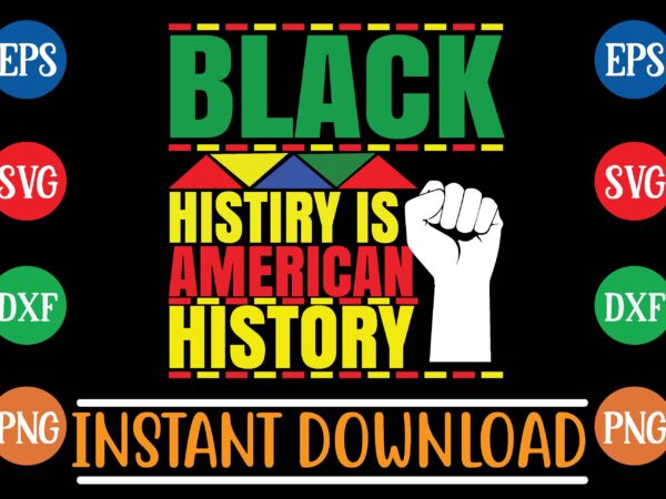 Black histiry is american history t shirt vector illustration