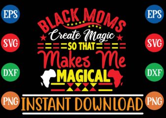 black moms ereate magic so that makes me magical t shirt template