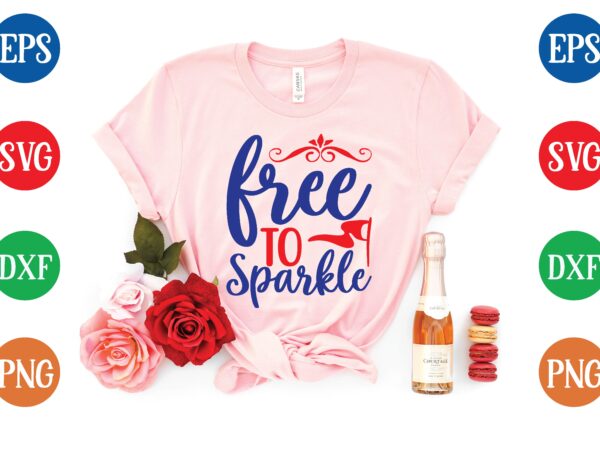 Free to sparkle svg tshirt