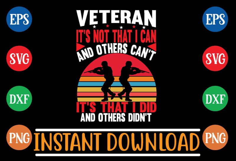 veteran it’s not that i can and others can’t it’s that i did and others didn’t graphic t shirt