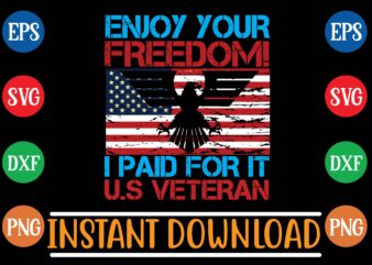 enjoy your freedom! i paid for it u.s veteran t shirt vector illustration