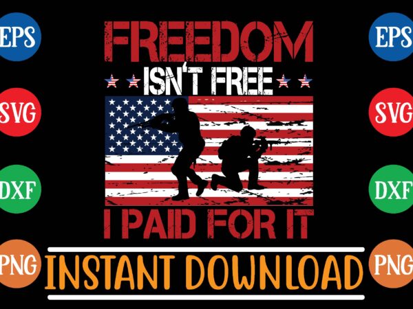 Freedom isn’t free i paid for it t shirt template