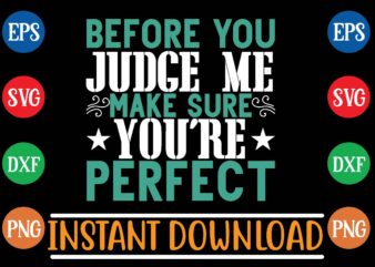 before you judge me make sure you’re perfect t shirt design