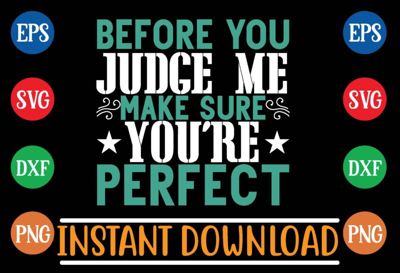 before you judge me make sure you’re perfect t shirt design